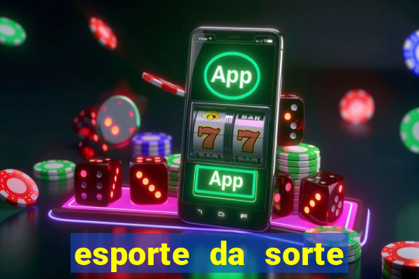 esporte da sorte deposito minimo