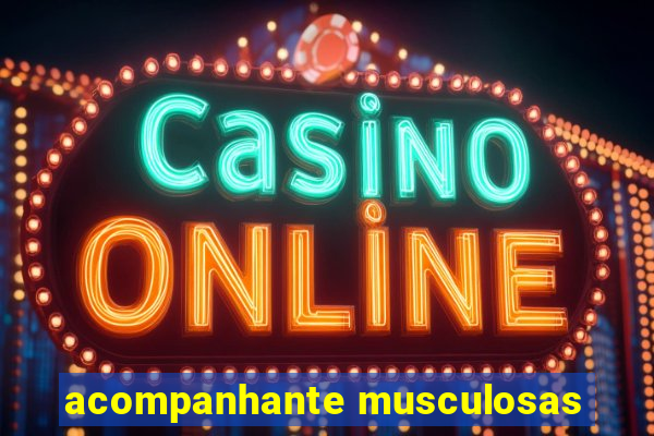 acompanhante musculosas