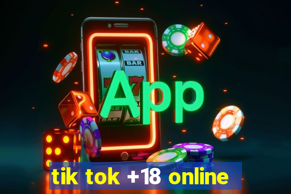 tik tok +18 online