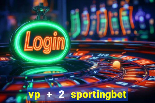 vp + 2 sportingbet o que significa