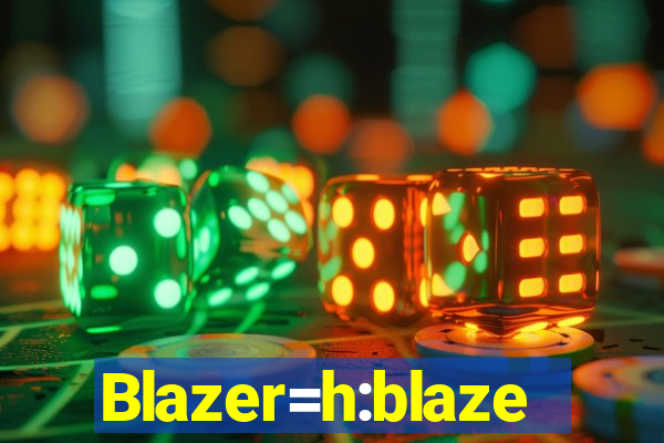 Blazer=h:blaze