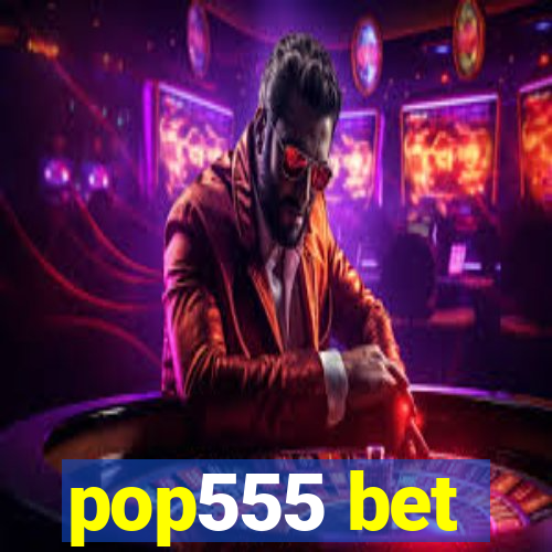 pop555 bet