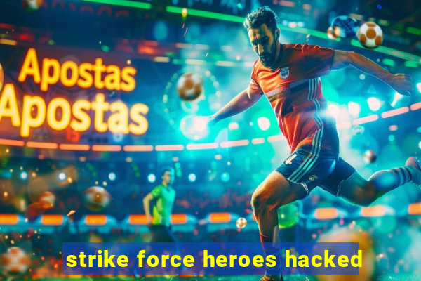 strike force heroes hacked