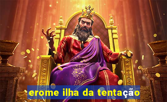 erome ilha da tentação