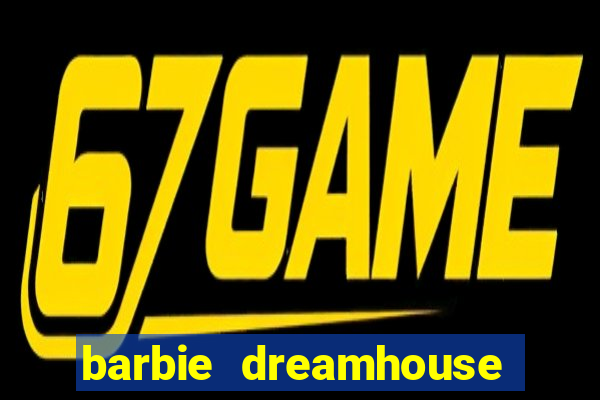 barbie dreamhouse adventures jogo tudo desbloqueado