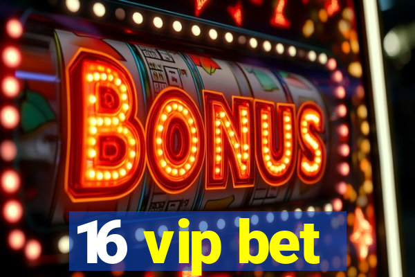 16 vip bet