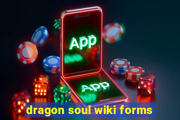 dragon soul wiki forms