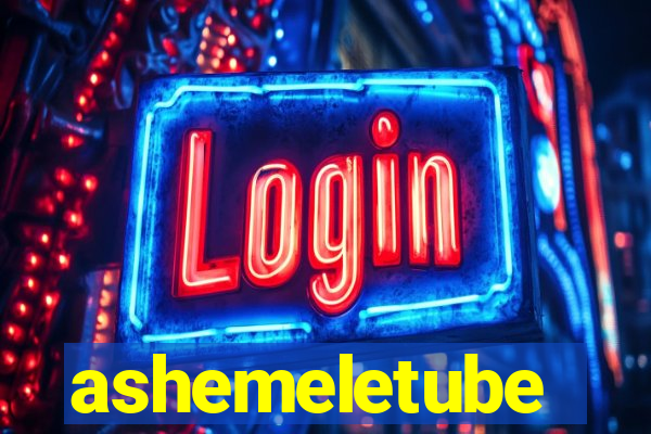 ashemeletube