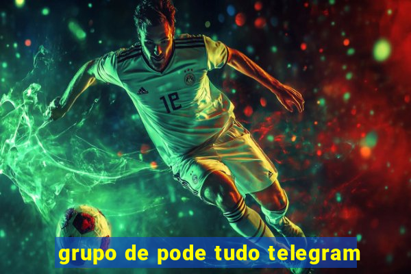 grupo de pode tudo telegram