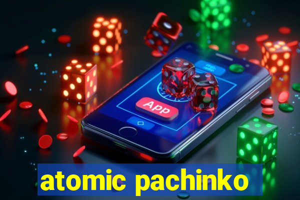 atomic pachinko