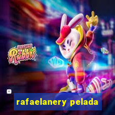 rafaelanery pelada