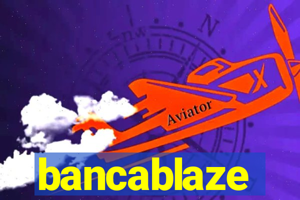 bancablaze