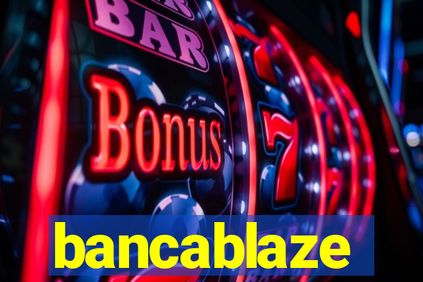 bancablaze