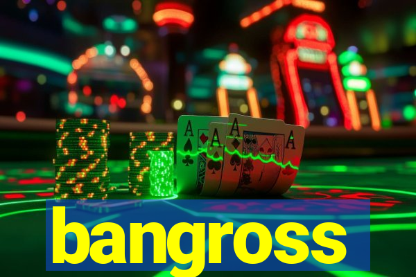 bangross