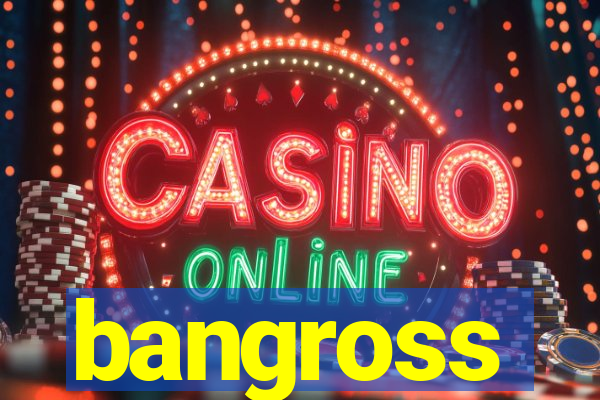 bangross
