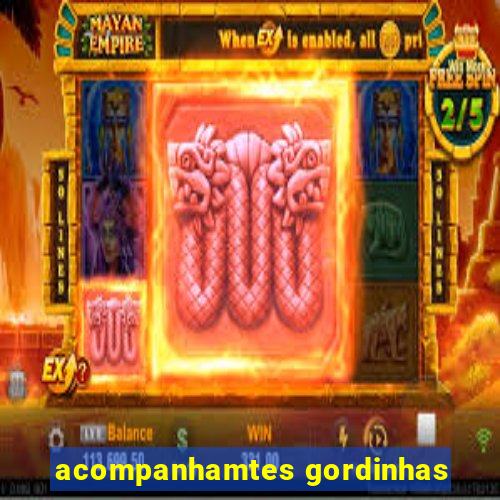 acompanhamtes gordinhas