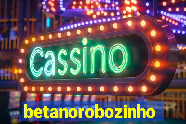 betanorobozinho