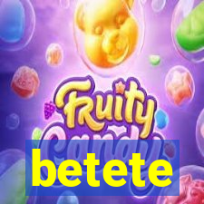 betete