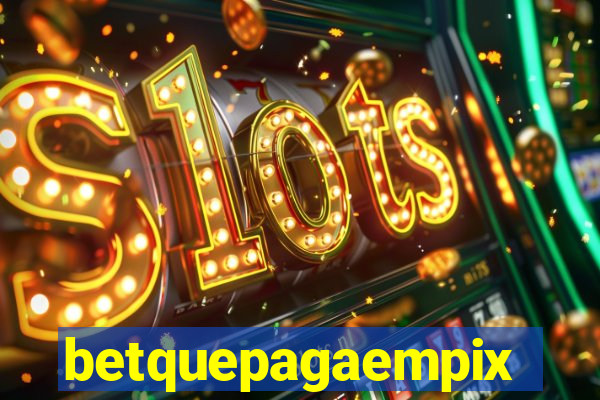 betquepagaempix