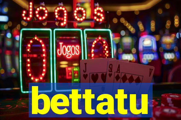 bettatu