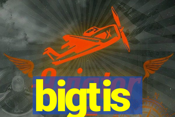 bigtis