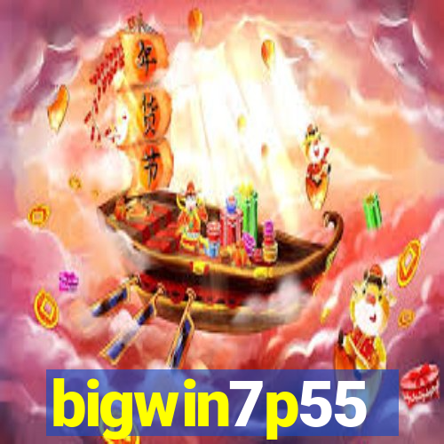 bigwin7p55