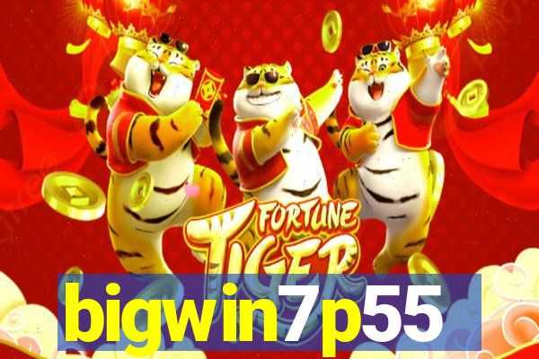bigwin7p55