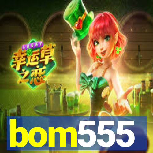 bom555