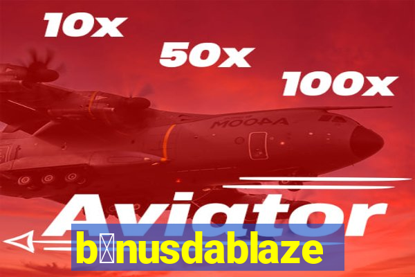 b么nusdablaze