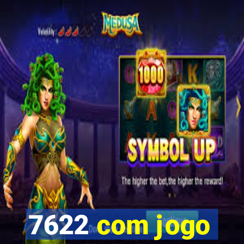 7622 com jogo
