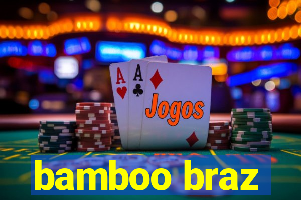 bamboo braz