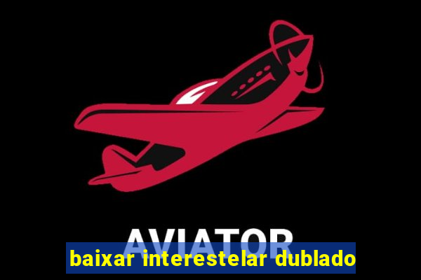 baixar interestelar dublado