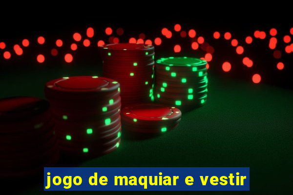 jogo de maquiar e vestir