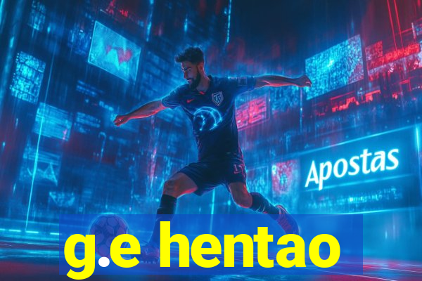 g.e hentao