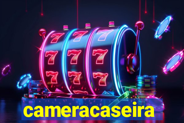 cameracaseira