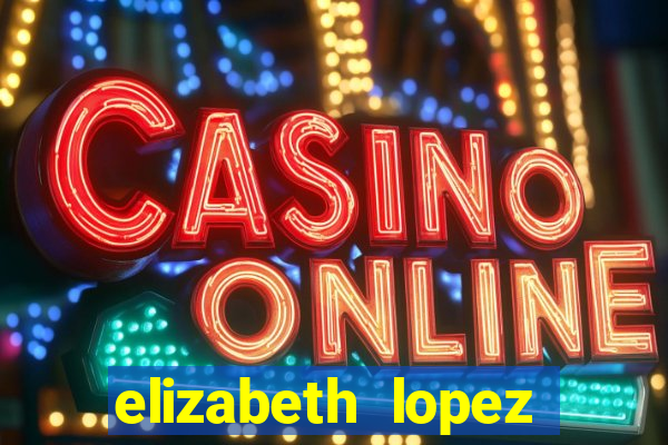 elizabeth lopez sanches nua