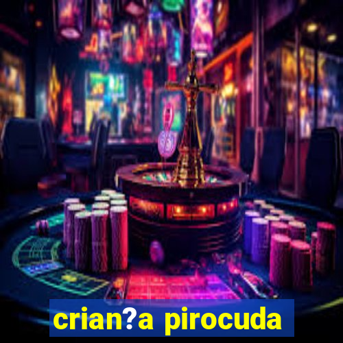 crian?a pirocuda