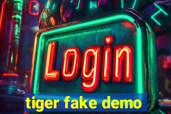 tiger fake demo