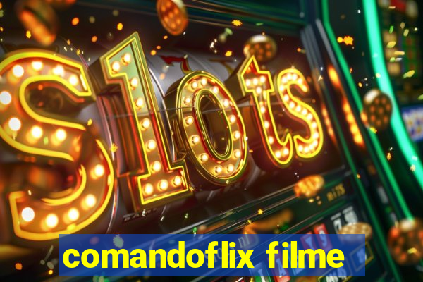 comandoflix filme