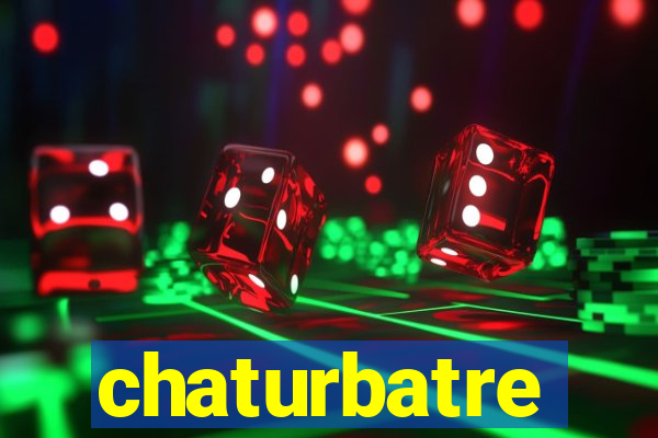chaturbatre