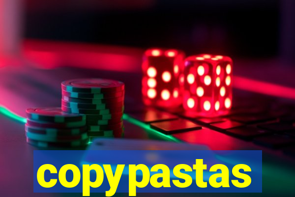 copypastas