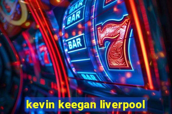 kevin keegan liverpool