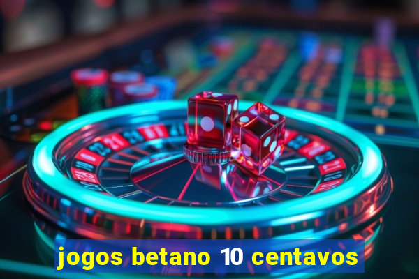 jogos betano 10 centavos