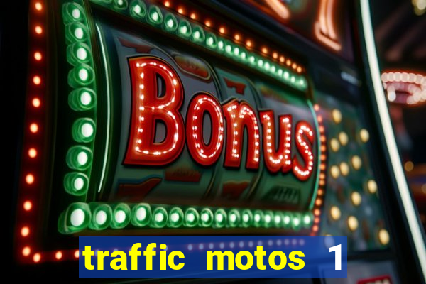 traffic motos 1 dinheiro infinito