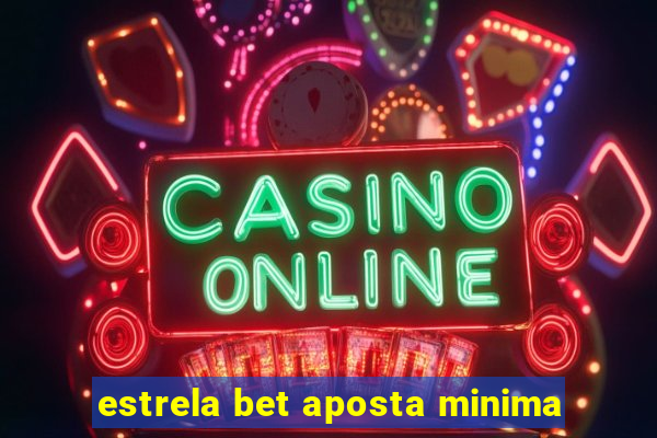 estrela bet aposta minima