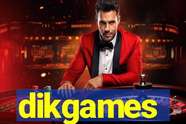 dikgames