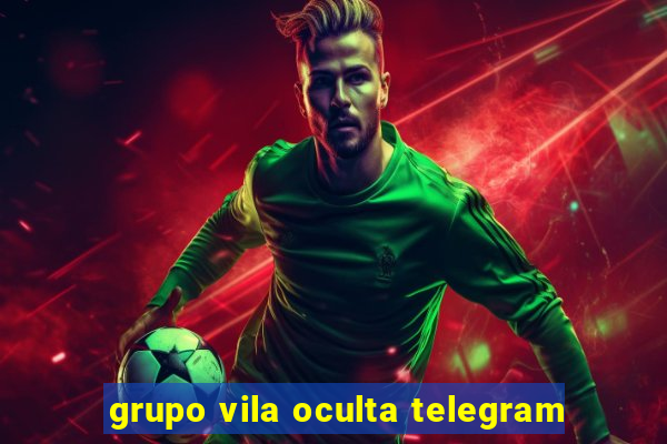 grupo vila oculta telegram