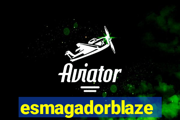 esmagadorblaze