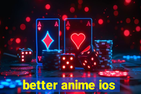 better anime ios