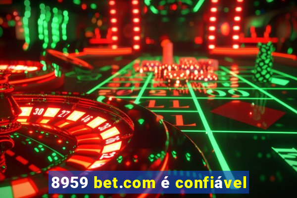 8959 bet.com é confiável